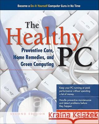 The Healthy Pc: Preventive Care, Home Remedies, and Green Computing, 2nd Edition Hart-Davis, Guy 9780071752916  - książka