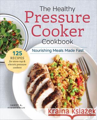 The Healthy Pressure Cooker Cookbook: Nourishing Meals Made Fast Zimmerman, Janet A. 9781942411239 Sonoma Press - książka