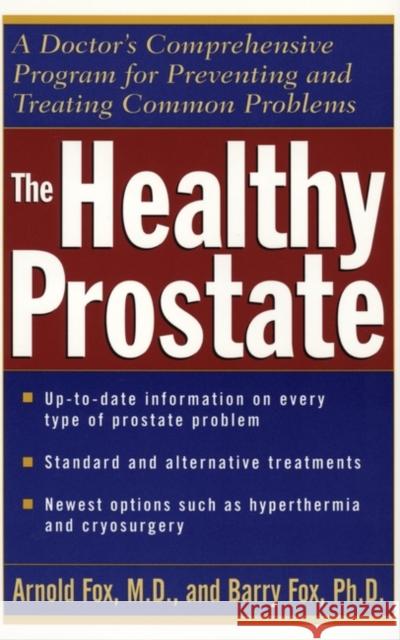 The Healthy Prostate: A Doctor's Comprehensive Program for Preventing and Treating Common Problems Fox, Arnold 9780471119821 John Wiley & Sons - książka