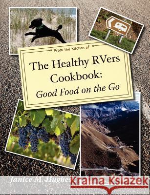 The Healthy RVers Cookbook: Good Food on the Go Hughes, Janice M. 9780987793522 Briar Bird Press - książka