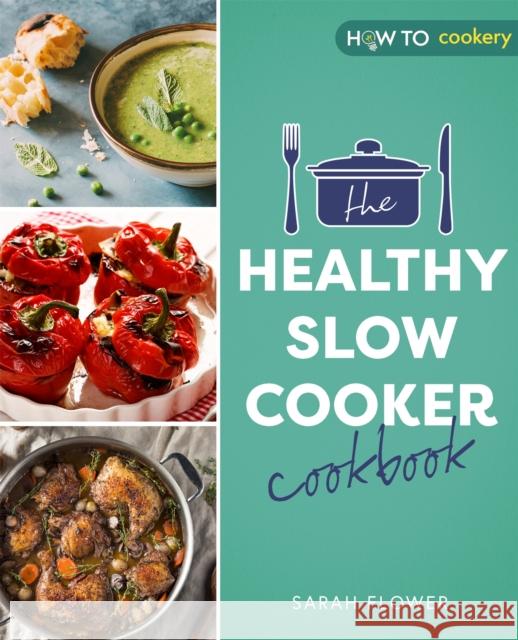 The Healthy Slow Cooker Cookbook Sarah Flower 9781472147028 Little, Brown Book Group - książka