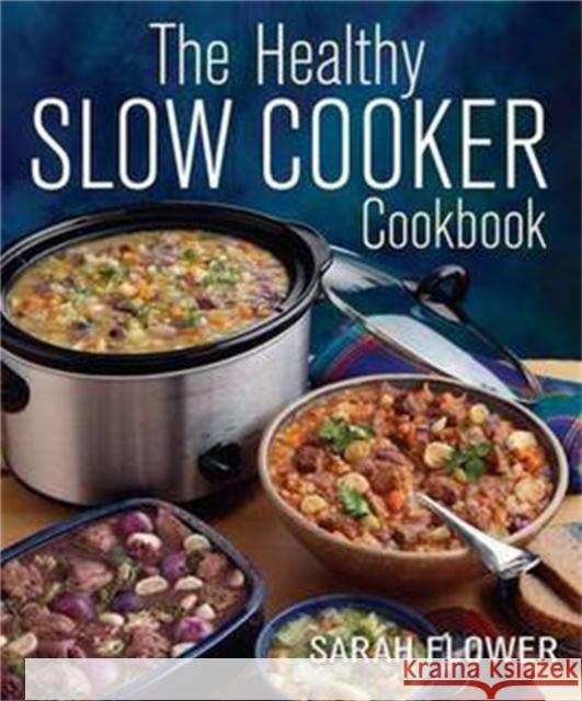 The Healthy Slow Cooker Cookbook Sarah Flower 9781905862665 Little, Brown Book Group - książka