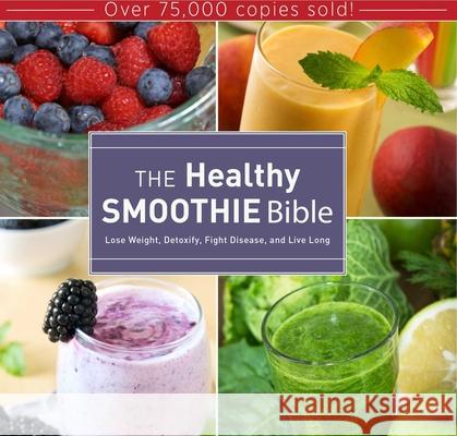 The Healthy Smoothie Bible: Lose Weight, Detoxify, Fight Disease, and Live Long Brock, Farnoosh 9781628737127 Skyhorse Publishing - książka