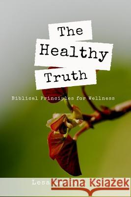 The Healthy Truth: Biblical Principles for Wellness Lesa Lawso 9781979319249 Createspace Independent Publishing Platform - książka