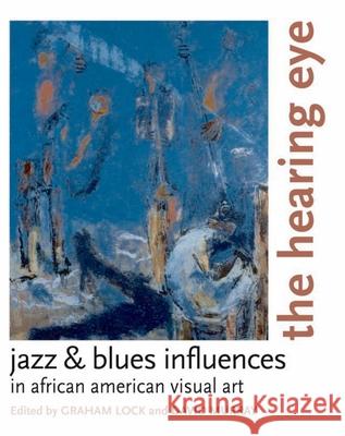 The Hearing Eye: Jazz & Blues Influences in African American Visual Art David Lock 9780195340518  - książka