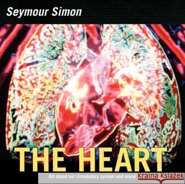 The Heart: All about Our Circulatory System and More! Seymour Simon 9780060877217 HarperCollins Publishers - książka