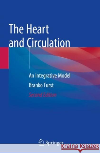 The Heart and Circulation: An Integrative Model Branko Furst 9783030250645 Springer - książka
