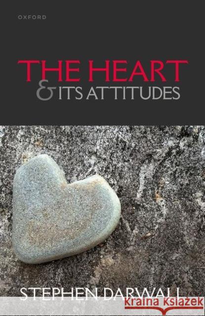 The Heart and its Attitudes Stephen (Andrew Downey Orrick Professor of Philosophy, Yale University) Darwall 9780198879565 Oxford University Press - książka