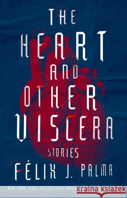 The Heart and Other Viscera: Stories Felix J. Palma 9781501164040 Atria Books - książka