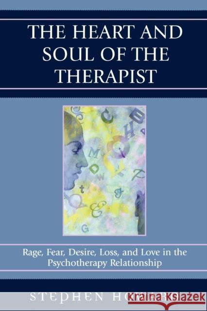 The Heart and Soul of the Therapist: Rage, Fear, Desire, Loss, and Love in the Psychotherapy Relationship Howard, Stephen 9780761840121 Not Avail - książka