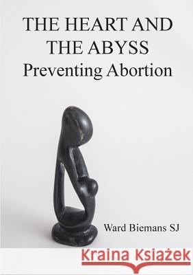 The heart and the abyss: Preventing Abortion Ward Biemans 9781925138962 Connor Court Publishing Pty Ltd - książka