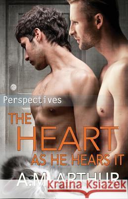 The Heart As He Hears It A. M. Arthur 9781986981590 Createspace Independent Publishing Platform - książka