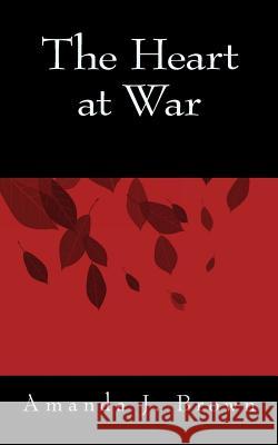 The Heart at War Amanda J. Brown 9781502783127 Createspace - książka