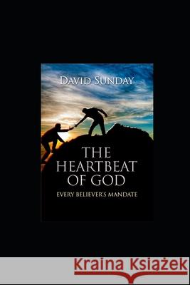 The Heart Beat of GOD: Every Believer's Mandate David Sunday 9781076414755 Independently Published - książka