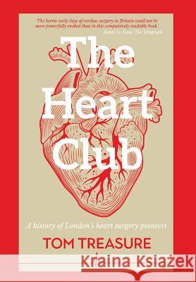 The Heart Club: A History of London's Heart Surgery Pioneers Tom Treasure 9781911525844 Clink Street Publishing - książka