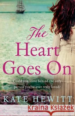 The Heart Goes On: An absolutely heartbreaking historical romance novel Kate Hewitt 9781800191082 Bookouture - książka