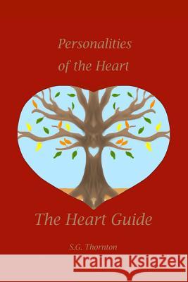 The Heart Guide: Personalities of the Heart S. G. Thornton Melody Bussey Mason Bussey 9781505315820 Createspace - książka