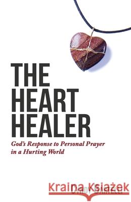 The Heart Healer: God's Response to Personal Prayer in a Hurting World Cyndy Bartelli James Woosley 9781946730008 Cynthia Bartelli - książka