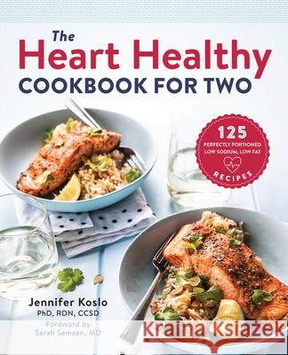 The Heart Healthy Cookbook for Two: 125 Perfectly Portioned Low Sodium, Low Fat Recipes Jennifer, PhD Rd Cssd Koslo 9781939754110 Rockridge Press - książka