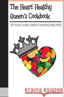 The Heart Healthy Queen's Cookbook: 137 Easy and Great-Tasting Recipes Cindy Stratioti 9781500658465 Createspace - książka