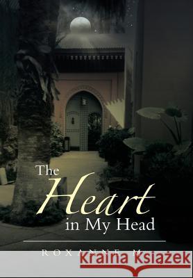 The Heart in My Head Roxanne M 9781493180745 Xlibris Corporation - książka