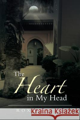 The Heart in My Head Roxanne M 9781493180752 Xlibris Corporation - książka