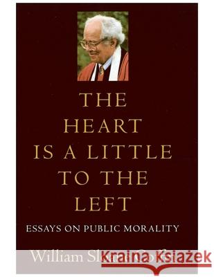 The Heart Is a Little to the Left: Essays on Public Morality William Sloane Coffin 9781611680249 Dartmouth Publishing Group - książka