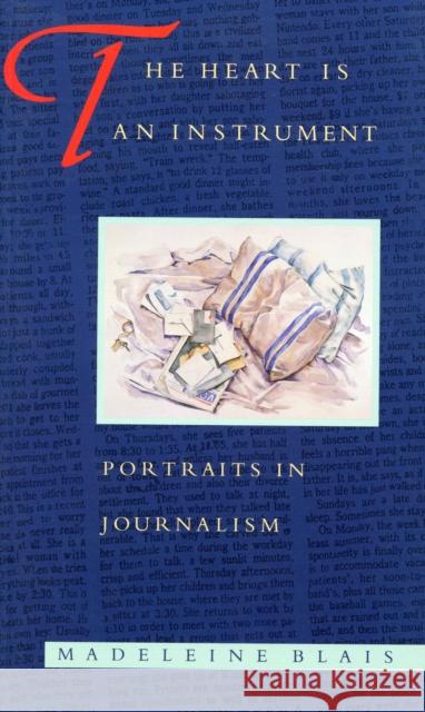 The Heart Is an Instrument: Portraits in Journalism Blais, Madeleine 9780870239427 University of Massachusetts Press - książka