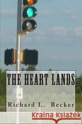 The Heart Lands Richard L. Becker 9781500824297 Createspace Independent Publishing Platform - książka