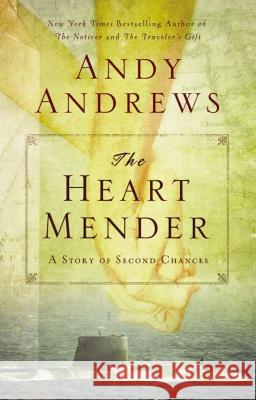 The Heart Mender: A Story of Second Chances Andy Andrews 9780785232292 Thomas Nelson Publishers - książka