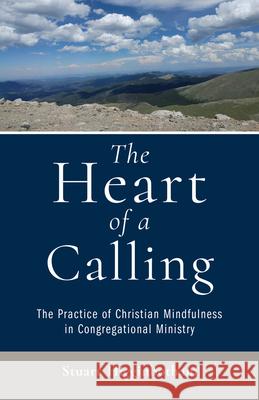 The Heart of a Calling: The Practice of Christian Mindfulness in Congregational Ministry Stuart Higginbotham 9780824597030 Crossroad Publishing - książka