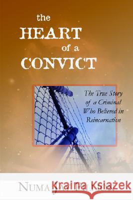 The Heart of a Convict: The True Story of a Criminal Who Believed in Reincarnation Numa Jay Pillion 9781587365690 Iceni Books - książka
