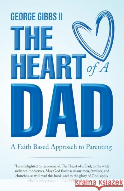 The Heart of a Dad: A Faith Based Approach to Parenting George Gibb Dr Willie O. Peterson 9781973613770 WestBow Press - książka