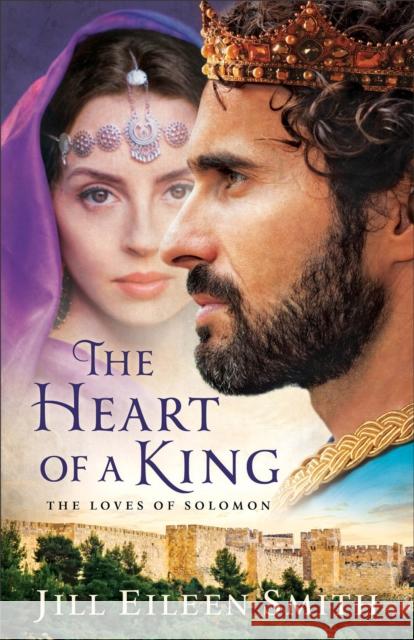 The Heart of a King – The Loves of Solomon Jill Eileen Smith 9780800722401 Baker Publishing Group - książka