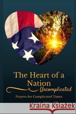 The Heart of a Nation: Uncomplicated Prayers for Complicated Times Patricia Thomas 9781517241742 Createspace - książka