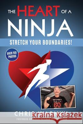 The Heart of a Ninja: Stretch Your Boundaries Chris Warnky, Travis Rosen, Gwen Hoffnagle 9780999333105 Well Done Life LLC - książka