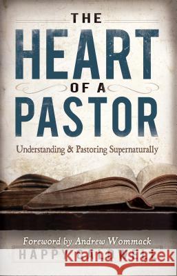 The Heart of a Pastor: Understanding and Pastoring Supernaturally Happy Caldwell, Andrew Wommack 9781606835371 Harrison House - książka