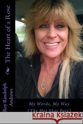 The Heart of a Rose: my words, my way Andrews, Roy Randolph 9781518882425 Createspace Independent Publishing Platform - książka