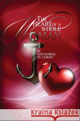 The Heart of A Whole Woman: Is Anchored In Christ Cox, Bernadine 9781507754900 Createspace - książka