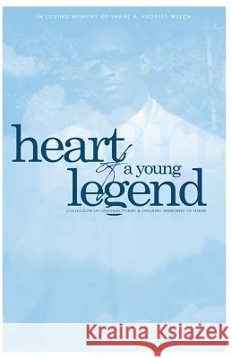 The Heart of a Young Legend: A Collection of Original Poems and Organic Memories Shane Anthony Peoples-Welch 9781977581044 Createspace Independent Publishing Platform - książka