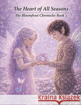 The Heart of All Seasons: The Bloomfrost Chronicles Book 3 Hodgkinson, Faye Smith 9781972105313 Book Publisher - książka