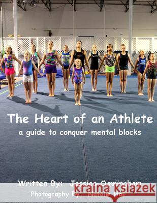The Heart of An Athlete: A Guide to Conquer Mental Blocks Natalie Hall Jessica Lynn Cunningham 9781507511350 Createspace Independent Publishing Platform - książka