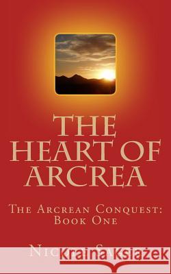 The Heart of Arcrea: The Arcrean Conquest: Book One Nicole Sager 9781479361885 Createspace - książka