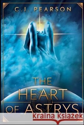 The Heart of Astrys Pearson C.J. Pearson 9798842083077 Independently published - książka