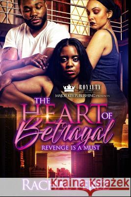 The Heart of Betrayal: Revenge Is A Must Perez, Rachal 9781985200555 Createspace Independent Publishing Platform - książka