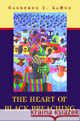 The Heart of Black Preaching Cleophus J. LaRue 9780664258474 Westminster/John Knox Press,U.S. - książka