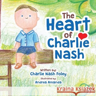 The Heart of Charlie Nash Andrea Amanda Books That Heal Charlie Nash Foley 9781633085275 Chalfant Eckert Publishing - książka