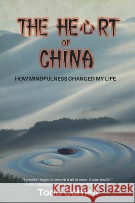 The Heart Of China: How Mindfulness Changed My Life Todd Cornell, Maria Andrea Lantican 9781732180420 Cultur668, LLC - książka