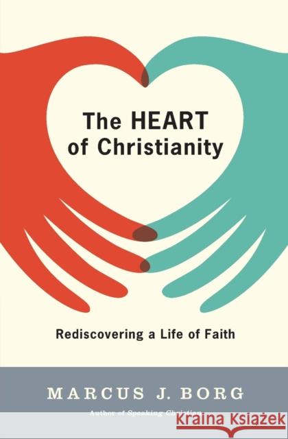 The Heart of Christianity: Rediscovering a Life of Faith Borg, Marcus J. 9780060730680 HarperOne - książka