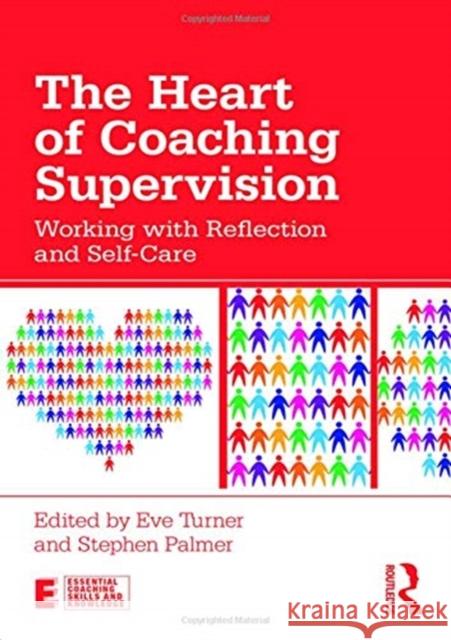 The Heart of Coaching Supervision: Working with Reflection and Self-Care Eve Turner Stephen Palmer 9781138729759 Routledge - książka